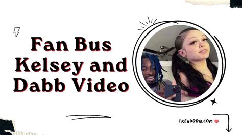 kelsey and dabb fan bus leak|The Kelsey Lawrence and Dabb Fan Bus Video Controversy:。